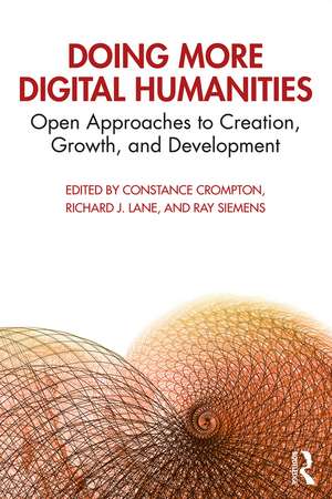 Doing More Digital Humanities: Open Approaches to Creation, Growth, and Development de Constance Crompton