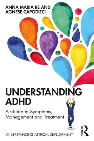 Understanding ADHD: A Guide to Symptoms, Management and Treatment de Anna Maria Re