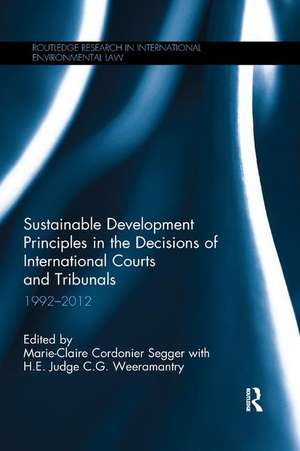 Sustainable Development Principles in the Decisions of International Courts and Tribunals: 1992-2012 de Marie-Claire Cordonier Segger