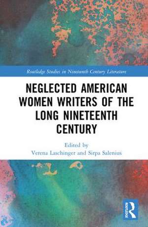 Neglected American Women Writers of the Long Nineteenth Century de Verena Laschinger