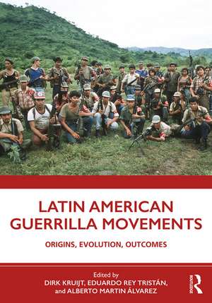 Latin American Guerrilla Movements: Origins, Evolution, Outcomes de Dirk Kruijt