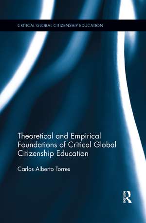 Theoretical and Empirical Foundations of Critical Global Citizenship Education de Carlos Alberto Torres