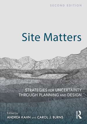 Site Matters: Strategies for Uncertainty Through Planning and Design de Andrea Kahn