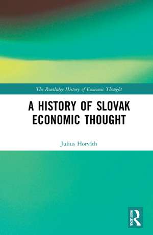 A History of Slovak Economic Thought de Julius Horváth