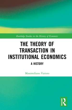 The Theory of Transaction in Institutional Economics: A History de Massimiliano Vatiero