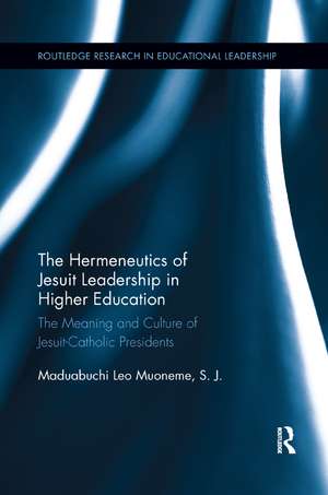 The Hermeneutics of Jesuit Leadership in Higher Education: The Meaning and Culture of Catholic-Jesuit Presidents de Maduabuchi Muoneme, S.J.