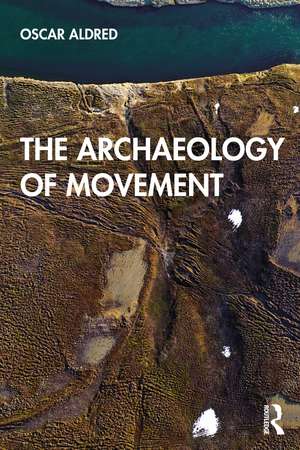 The Archaeology of Movement de Oscar Aldred