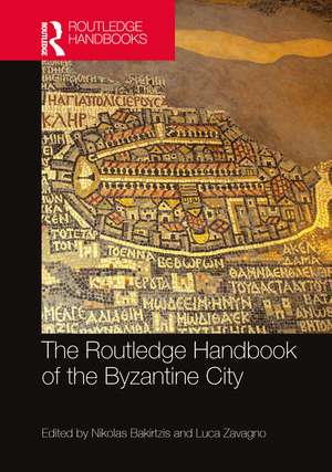 The Routledge Handbook of the Byzantine City: From Justinian to Mehmet II (ca. 500 - ca.1500) de Nikolas Bakirtzis