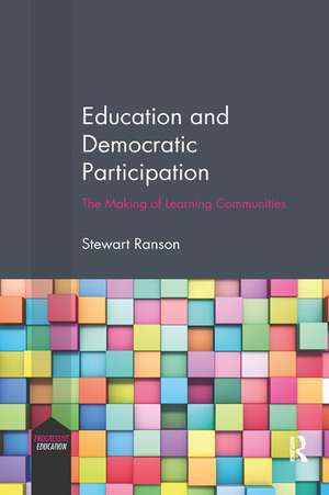 Education and Democratic Participation: The Making of Learning Communities de Stewart Ranson