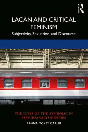 Lacan and Critical Feminism: Subjectivity, Sexuation, and Discourse de Rahna McKey Carusi