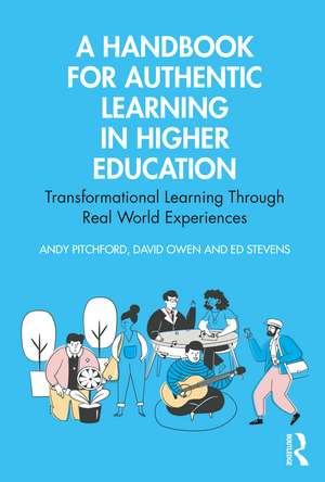 A Handbook for Authentic Learning in Higher Education: Transformational Learning Through Real World Experiences de Andy Pitchford