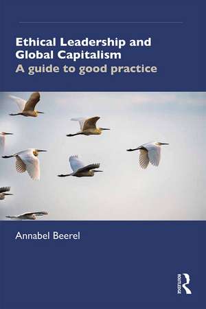 Ethical Leadership and Global Capitalism: A Guide to Good Practice de Annabel Beerel