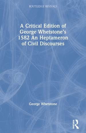 A Critical Edition of George Whetstone’s 1582 An Heptameron of Civil Discourses de George Whetstone