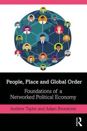 People, Place and Global Order: Foundations of a Networked Political Economy de Andrew Taylor