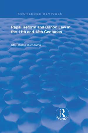 Papal Reform and Canon Law in the 11th and 12th Centuries de Uta-Renata Blumenthal