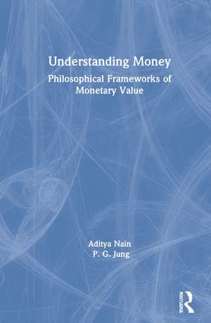 Understanding Money: Philosophical Frameworks of Monetary Value de Aditya Nain