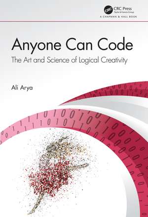 Anyone Can Code: The Art and Science of Logical Creativity de Ali Arya