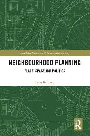 Neighbourhood Planning: Place, Space and Politics de Janet Banfield