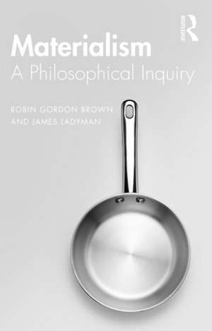 Materialism: A Historical and Philosophical Inquiry de Robin Brown