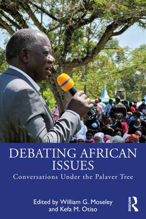 Debating African Issues: Conversations Under the Palaver Tree de William G. Moseley