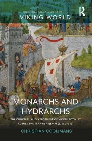 Monarchs and Hydrarchs: The Conceptual Development of Viking Activity across the Frankish Realm (c. 750–940) de Christian Cooijmans