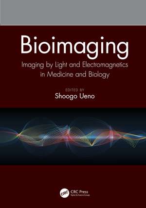 Bioimaging: Imaging by Light and Electromagnetics in Medicine and Biology de Shoogo Ueno