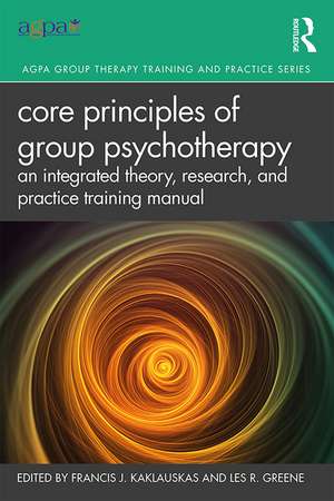 Core Principles of Group Psychotherapy: An Integrated Theory, Research, and Practice Training Manual de Francis J. Kaklauskas