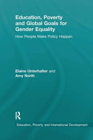 Education, Poverty and Global Goals for Gender Equality: How People Make Policy Happen de Elaine Unterhalter