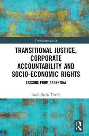 Transitional Justice, Corporate Accountability and Socio-Economic Rights de Laura García Martín