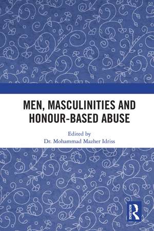 Men, Masculinities and Honour-Based Abuse de Mohammad Idriss