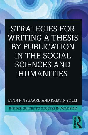 Strategies for Writing a Thesis by Publication in the Social Sciences and Humanities de Lynn P. Nygaard