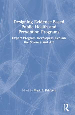 Designing Evidence-Based Public Health and Prevention Programs: Expert Program Developers Explain the Science and Art de Mark E. Feinberg