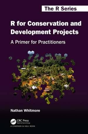 R for Conservation and Development Projects: A Primer for Practitioners de Nathan Whitmore