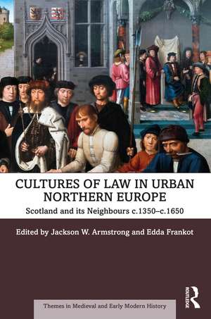 Cultures of Law in Urban Northern Europe: Scotland and its Neighbours c.1350–c.1650 de Jackson W. Armstrong