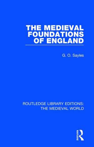 The Medieval Foundations of England de G.O. Sayles