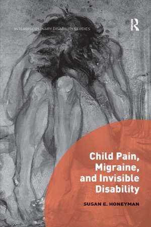 Child Pain, Migraine, and Invisible Disability de Susan Honeyman