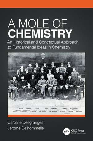 A Mole of Chemistry: An Historical and Conceptual Approach to Fundamental Ideas in Chemistry de Caroline Desgranges