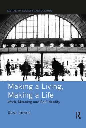 Making a Living, Making a Life: Work, Meaning and Self-Identity de Sara James