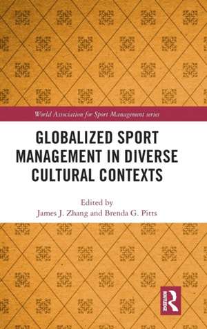 Globalized Sport Management in Diverse Cultural Contexts de James J. Zhang