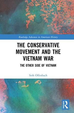 The Conservative Movement and the Vietnam War: The Other Side of Vietnam de Seth Offenbach