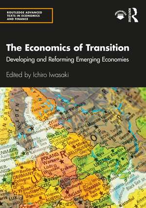 The Economics of Transition: Developing and Reforming Emerging Economies de Ichiro Iwasaki