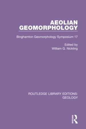 Aeolian Geomorphology: Binghamton Geomorphology Symposium 17 de William G. Nickling