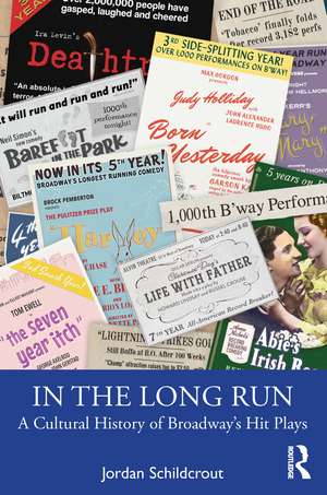 In the Long Run: A Cultural History of Broadway’s Hit Plays de Jordan Schildcrout