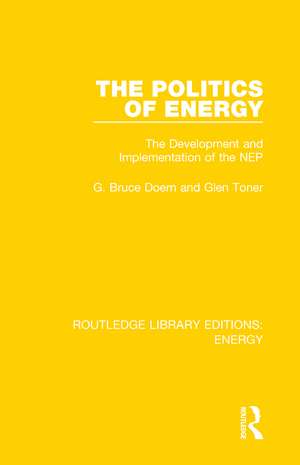 The Politics of Energy: The Development and Implementation of the NEP de G. Bruce Doern