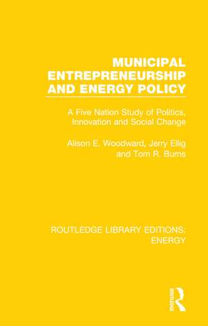 Municipal Entrepreneurship and Energy Policy: A Five Nation Study of Politics, Innovation and Social Change de Alison E. Woodward