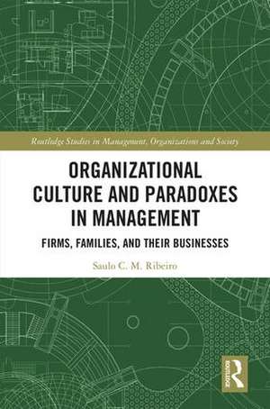 Organizational Culture and Paradoxes in Management: Firms, Families, and Their Businesses de Saulo Ribeiro