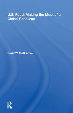 U.S. Food: Making The Most Of A Global Resource de David W. Mcclintock