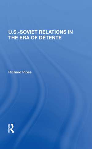 U.s.-soviet Relations In The Era Of Detente de Richard E Pipes