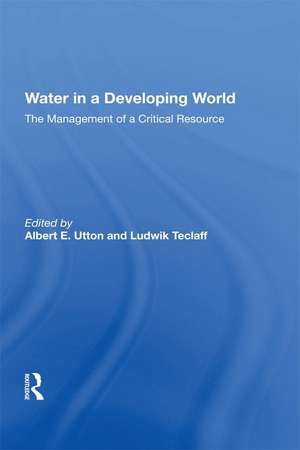 Water In A Developing World: The Management Of A Critical Resource de Albert Utton