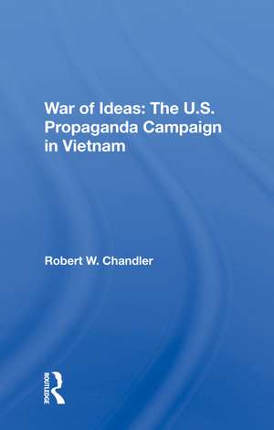 War Of Ideas: The U.s. Propaganda Campaign In Vietnam de Robert W Chandler